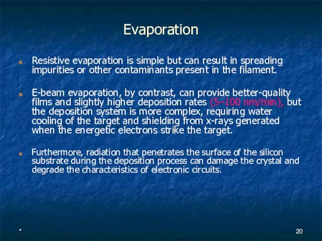 * Evaporation Resistive evaporation is simple but can result in spreading impurities