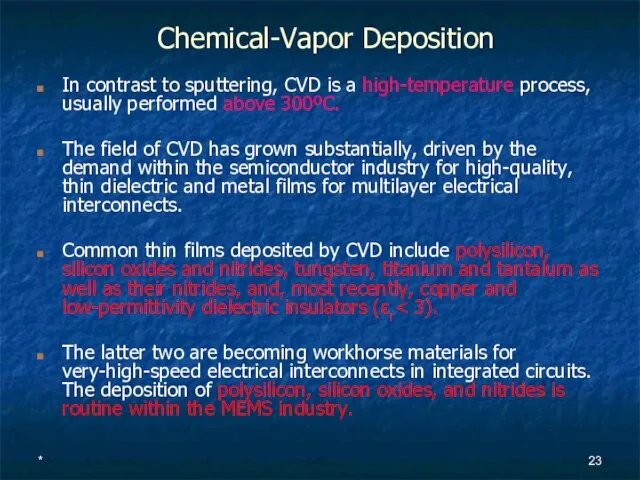 * Chemical-Vapor Deposition In contrast to sputtering, CVD is a high-temperature process,