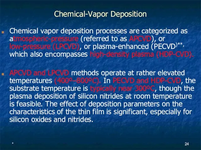 * Chemical-Vapor Deposition Chemical vapor deposition processes are categorized as atmospheric-pressure (referred