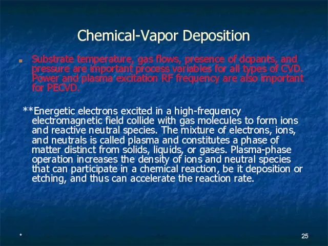 * Chemical-Vapor Deposition Substrate temperature, gas flows, presence of dopants, and pressure