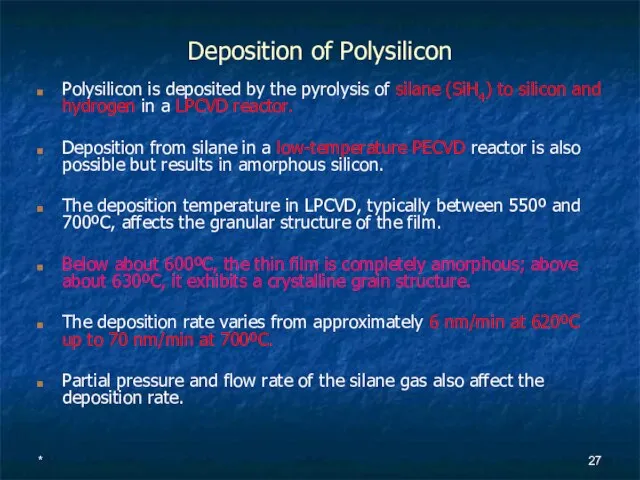 * Deposition of Polysilicon Polysilicon is deposited by the pyrolysis of silane