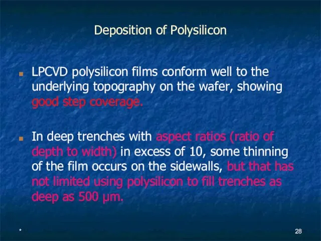 * Deposition of Polysilicon LPCVD polysilicon films conform well to the underlying
