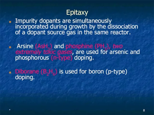 * Epitaxy Impurity dopants are simultaneously incorporated during growth by the dissociation