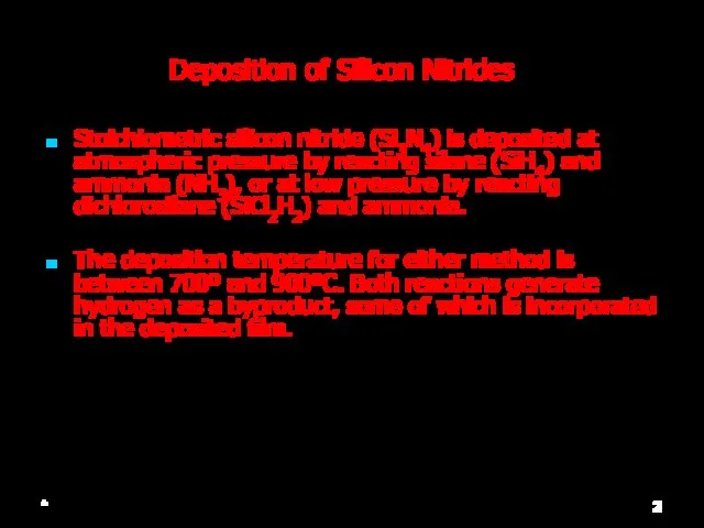 * Deposition of Silicon Nitrides Stoichiometric silicon nitride (Si3N4) is deposited at