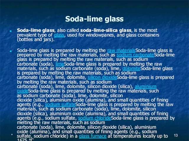 * Soda-lime glass Soda-lime glass, also called soda-lime-silica glass, is the most