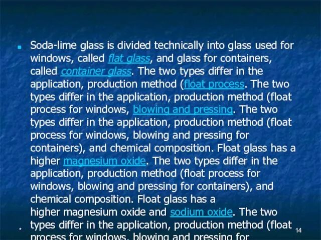 Soda-lime glass is divided technically into glass used for windows, called flat