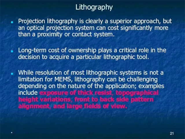 * Projection lithography is clearly a superior approach, but an optical projection