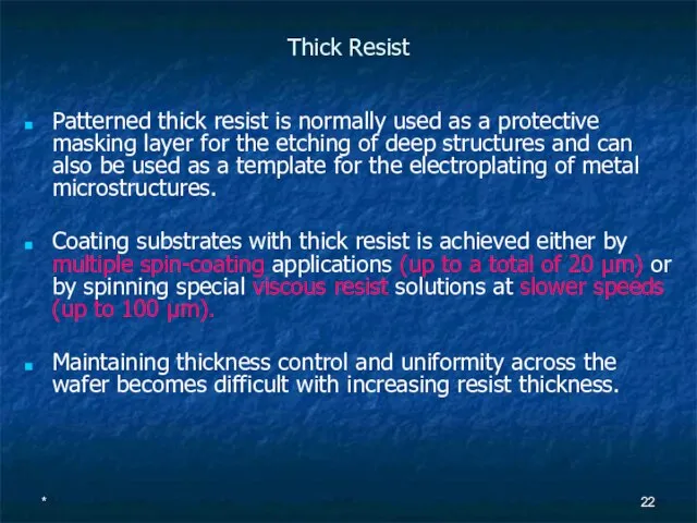 * Thick Resist Patterned thick resist is normally used as a protective