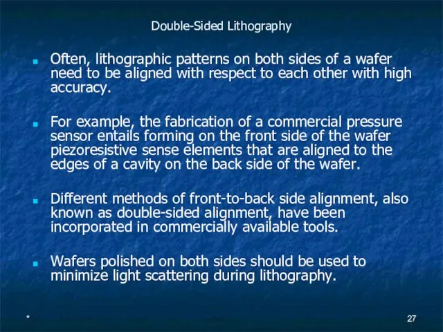 * Double-Sided Lithography Often, lithographic patterns on both sides of a wafer