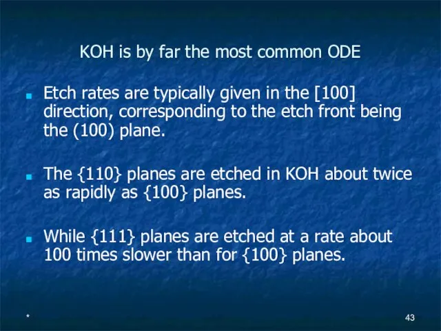 * KOH is by far the most common ODE Etch rates are