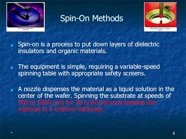 * Spin-On Methods Spin-on is a process to put down layers of