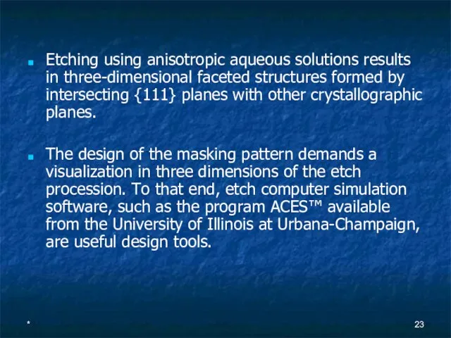 * Etching using anisotropic aqueous solutions results in three-dimensional faceted structures formed