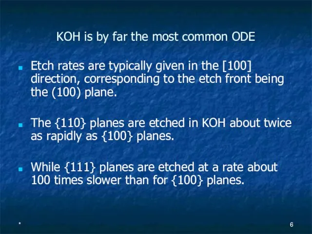 * KOH is by far the most common ODE Etch rates are