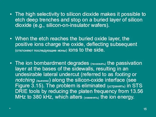 * The high selectivity to silicon dioxide makes it possible to etch