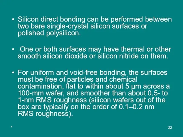 * Silicon direct bonding can be performed between two bare single-crystal silicon