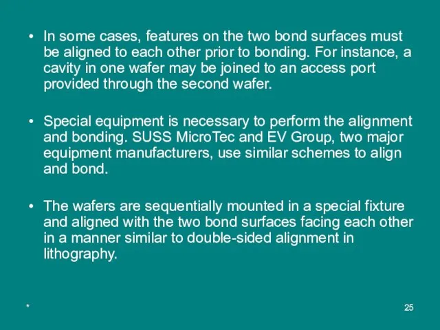 * In some cases, features on the two bond surfaces must be