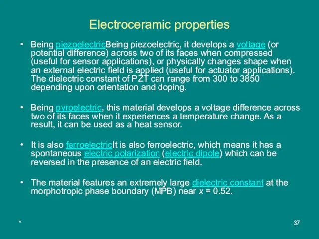 * Electroceramic properties Being piezoelectricBeing piezoelectric, it develops a voltage (or potential