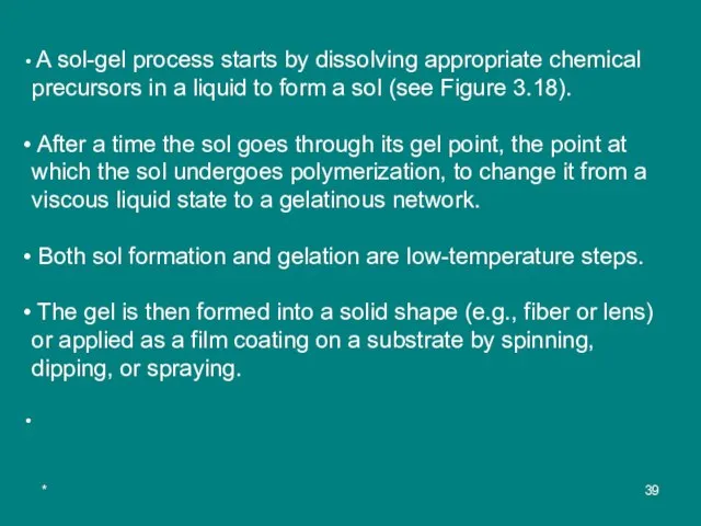 * A sol-gel process starts by dissolving appropriate chemical precursors in a