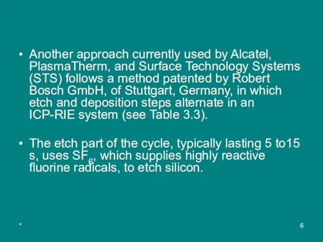 * Another approach currently used by Alcatel, PlasmaTherm, and Surface Technology Systems