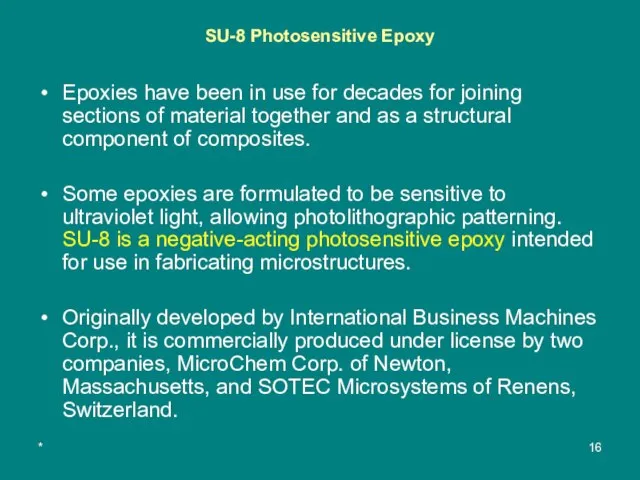 * SU-8 Photosensitive Epoxy Epoxies have been in use for decades for