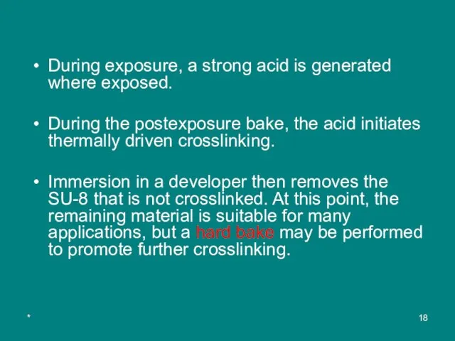 * During exposure, a strong acid is generated where exposed. During the