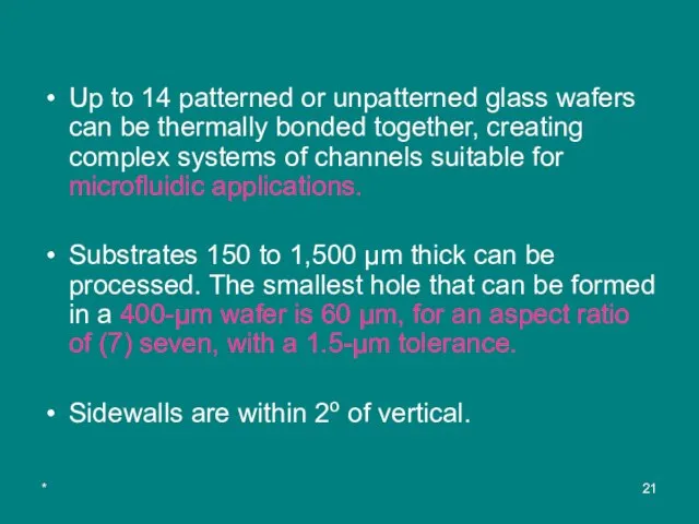 * Up to 14 patterned or unpatterned glass wafers can be thermally