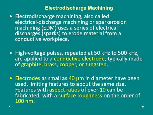 * Electrodischarge Machining Electrodischarge machining, also called electrical-discharge machining or sparkerosion machining