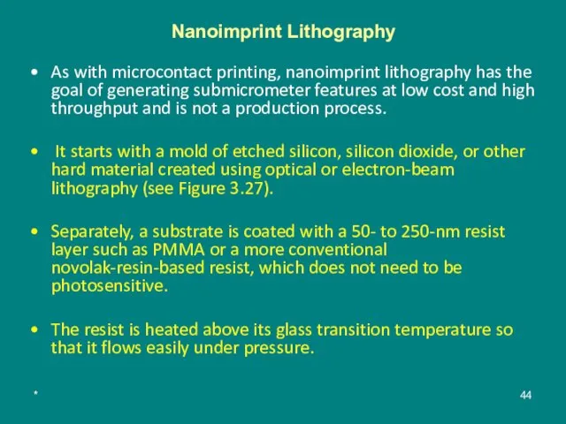 * As with microcontact printing, nanoimprint lithography has the goal of generating