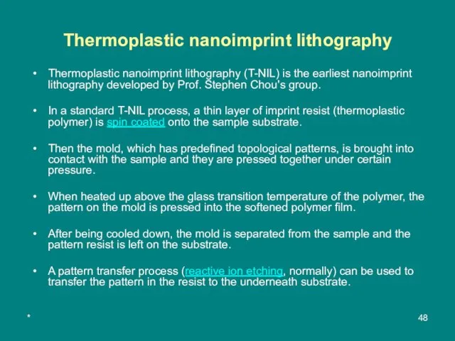 * Thermoplastic nanoimprint lithography Thermoplastic nanoimprint lithography (T-NIL) is the earliest nanoimprint