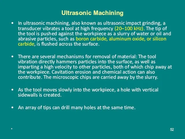 * Ultrasonic Machining In ultrasonic machining, also known as ultrasonic impact grinding,