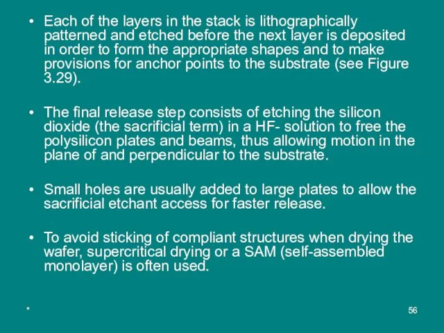 * Each of the layers in the stack is lithographically patterned and