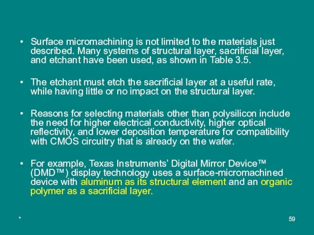 * Surface micromachining is not limited to the materials just described. Many