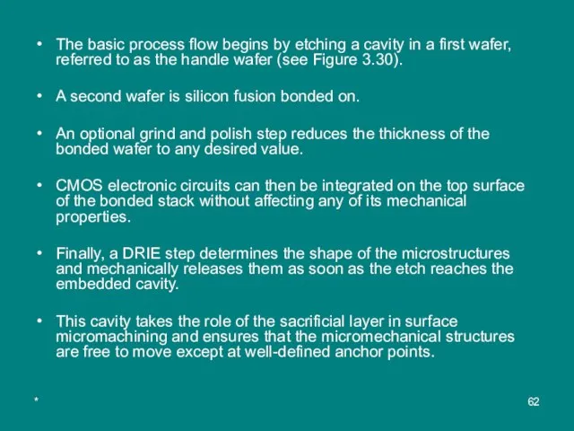 * The basic process flow begins by etching a cavity in a