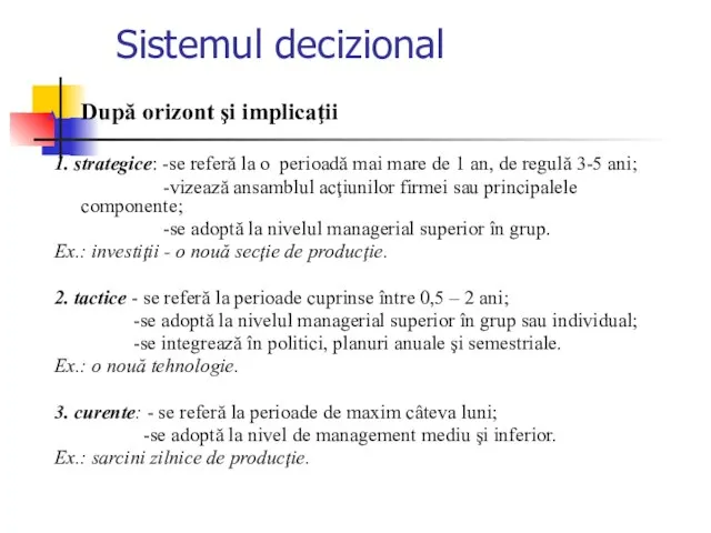 Sistemul decizional După orizont şi implicaţii 1. strategice: -se referă la o