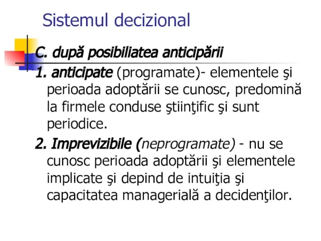 Sistemul decizional C. după posibiliatea anticipării 1. anticipate (programate)- elementele şi perioada