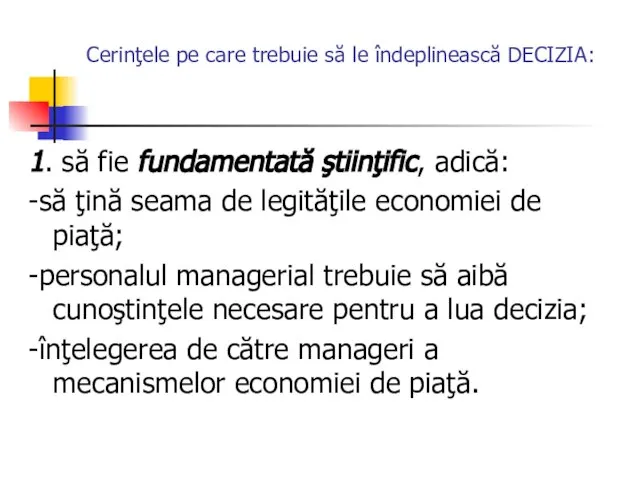 Cerinţele pe care trebuie să le îndeplinească DECIZIA: 1. să fie fundamentată