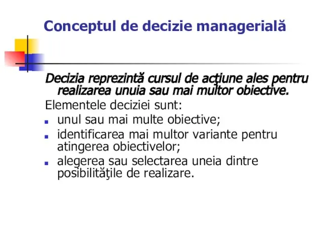 Conceptul de decizie managerială Decizia reprezintă cursul de acţiune ales pentru realizarea