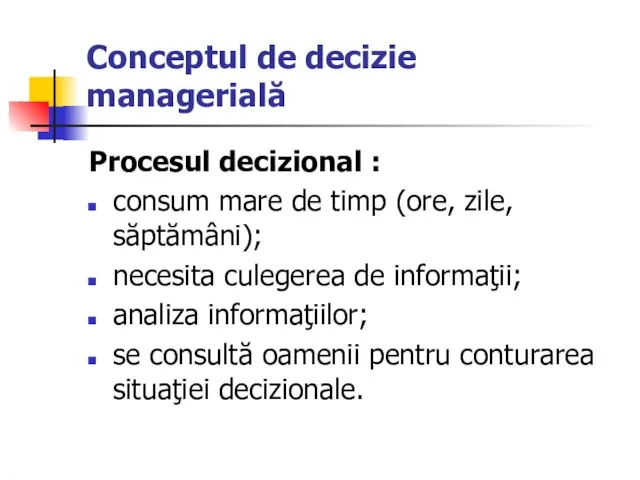 Conceptul de decizie managerială Procesul decizional : consum mare de timp (ore,