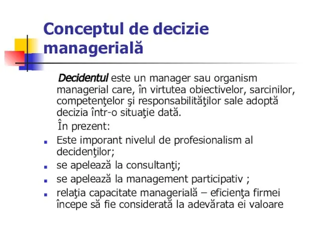 Conceptul de decizie managerială Decidentul este un manager sau organism managerial care,