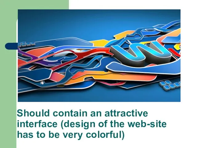 Should contain an attractive interface (design of the web-site has to be very colorful)