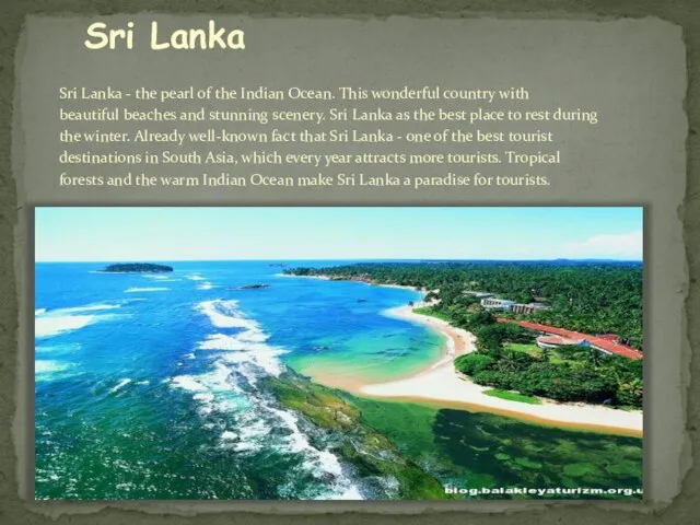 Sri Lanka Sri Lanka - the pearl of the Indian Ocean. This