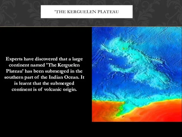Experts have discovered that a large continent named 'The Kerguelen Plateau' has