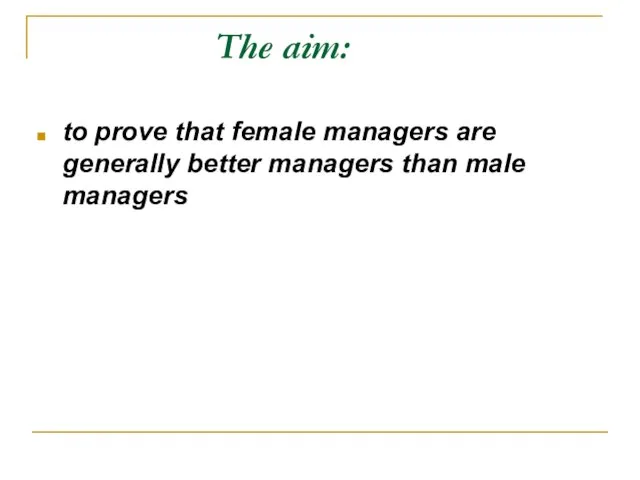 The aim: to prove that female managers are generally better managers than male managers