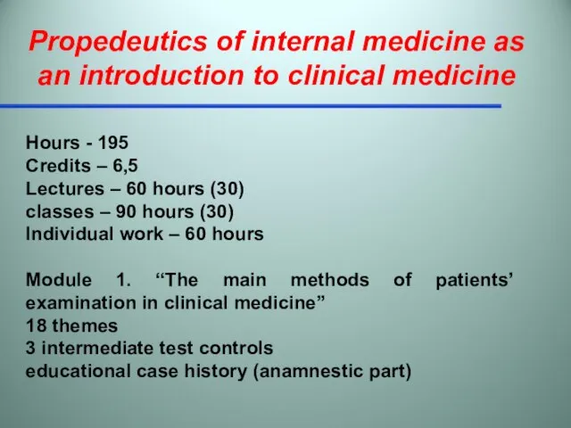 Propedeutics of internal medicine as an introduction to clinical medicine Hours -