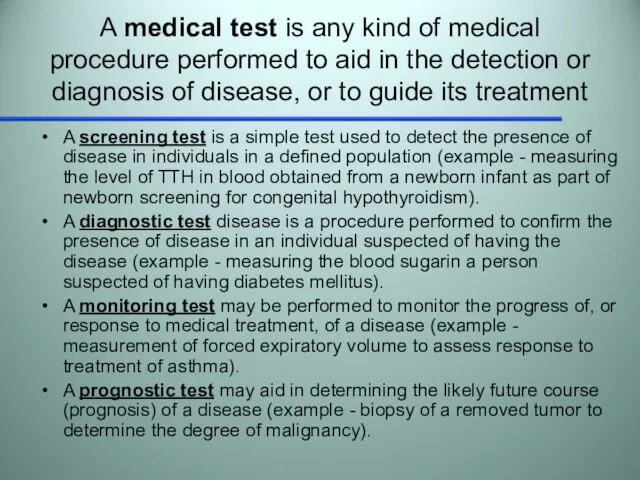 A medical test is any kind of medical procedure performed to aid