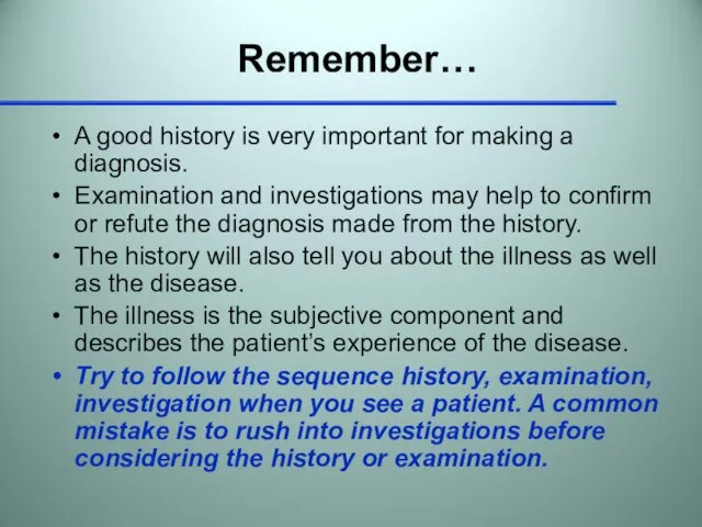 Remember… A good history is very important for making a diagnosis. Examination