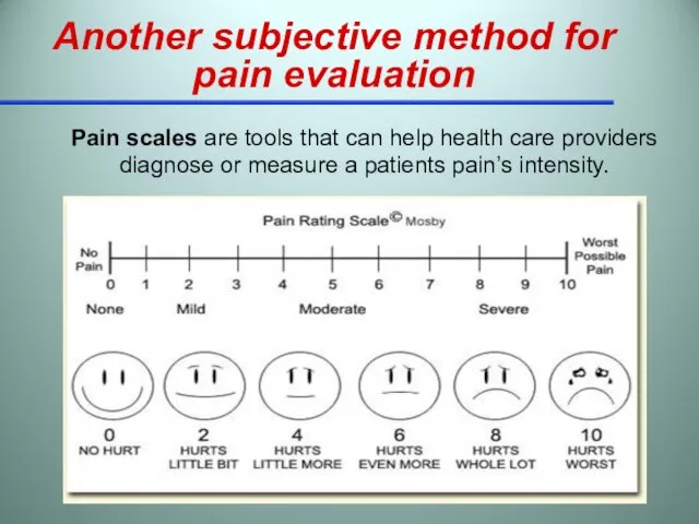 Another subjective method for pain evaluation Pain scales are tools that can