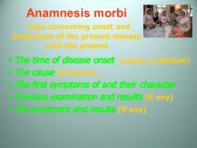 Anamnesis morbi data concerning onset and progresses of the present disease until