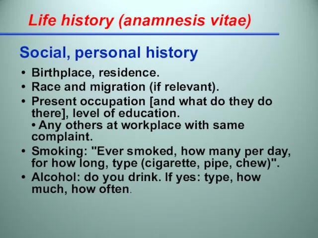 Life history (anamnesis vitae) Social, personal history Birthplace, residence. Race and migration