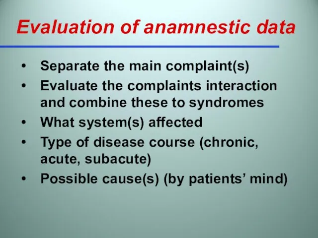 Evaluation of anamnestic data Separate the main complaint(s) Evaluate the complaints interaction